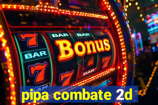 pipa combate 2d